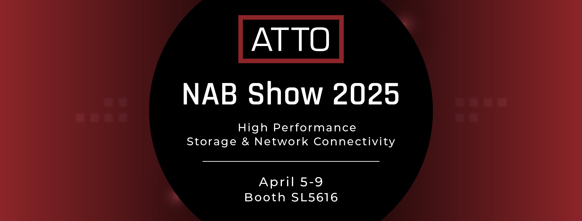 ATTO Technology at NAB Show 2025, April 5-9, 2025 - booth SL5616